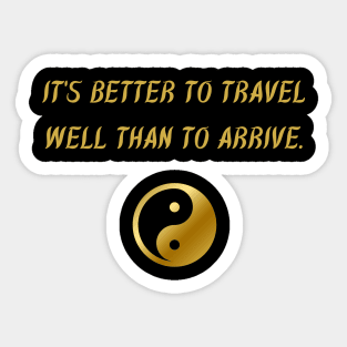 It's Better To Travel Well Than To Arrive. Sticker